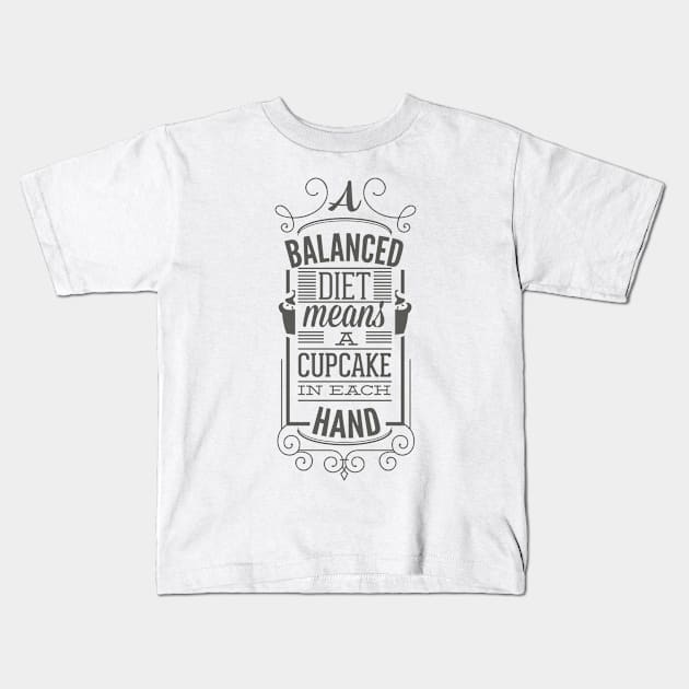 A Balanced Diet Means A Cupcake In Each Hand - Typography Kids T-Shirt by DasuTee